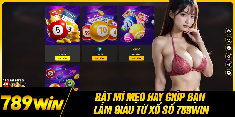 Bật Mí Mẹo Hay Giúp Bạn Làm Giàu Từ Xổ Số 789WIN