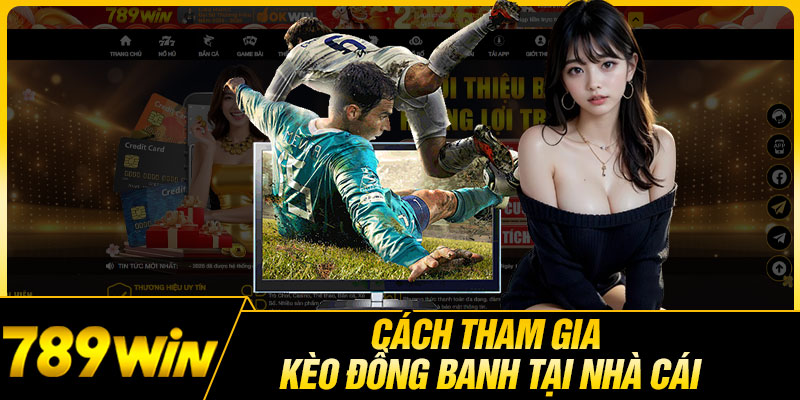 Cách Tham Gia Kèo Đồng Banh Tại Nhà Cái