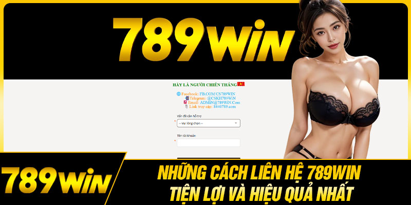 Những Cách Liên Hệ 789WIN Tiện Lợi Và Hiệu Quả Nhất