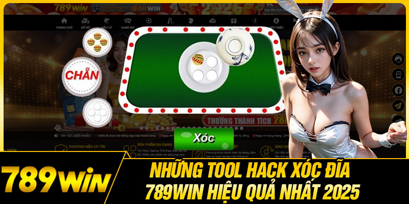 Những Tool Hack Xóc Đĩa 789WIN Hiệu Quả Nhất 2025