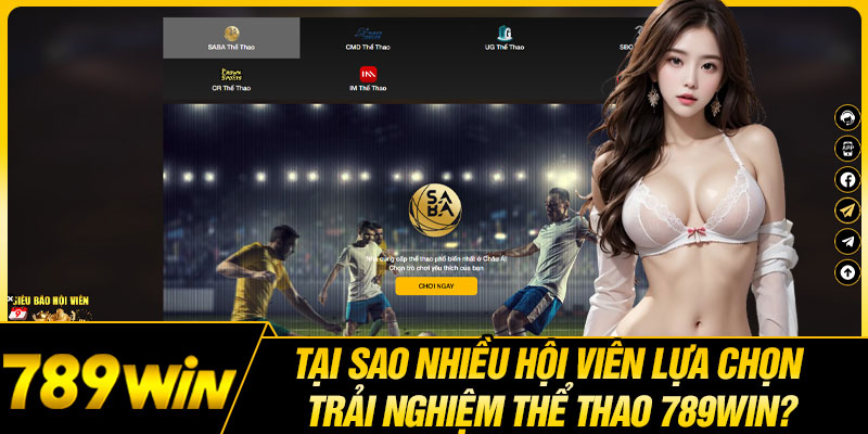 Tại Sao Nhiều Hội Viên Lựa Chọn Trải Nghiệm Thể Thao 789WIN?
