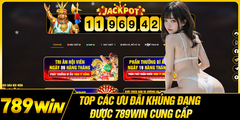 Top Các Ưu Đãi Khủng Đang Được 789WIN Cung Cấp 