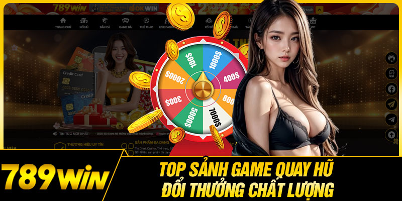Top Sảnh Game Quay Hũ Đổi Thưởng Chất Lượng 